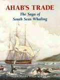 Ahab's trade : the saga of south seas whaling / Granville Allen Mawer.