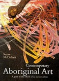 Contemporary Aboriginal art : a guide to the rebirth of an ancient culture / Susan McCulloch.