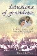 Delusions of grandeur : a family's story of love and struggle / Joan E. Eatock.