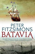 Batavia : betrayal, shipwreck, murder, sexual slavery, courage : a spine-chilling chapter in Australian history / Peter FitzSimons.