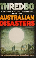 Thredbo : a tragedy waiting to happen - and other Australian disasters / A.K. Macdougall ... [et al.].