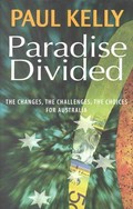 Paradise divided : the changes, the challenges, the choices for Australia / Paul Kelly.