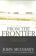 From the frontier : outback letters to Baldwin Spencer / [edited by] John Mulvaney ; with Alison Petch and Howard Morphy.