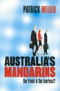 Australia's mandarins : the frank and the fearless? / Patrick Weller.