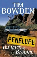 Penelope bungles to Broome / Tim Bowden.