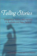 Telling stories : indigenous history and memory in Australia and New Zealand / edited by Bain Attwood and Fiona Magowan.