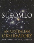 Stromlo : an Australian observatory / Tom Frame and Don Faulkner ; colour images by Mike Bessell.