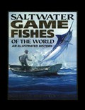 Saltwater game fishes of the world : an illustrated history / Bob Dunn and Peter Goadby.