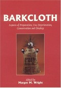 Barkcloth : aspects of preparation, use, deterioration, conservation and display : seminar organised by the Conservators of Ethnographic Artefacts at Torquay Museum on 4 December 1997 / edited by Margot M. Wright.
