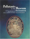 Pollutants in the museum environment : practical strategies for problem solving in design, exhibition and storage / Pamela B. Hatchfield.