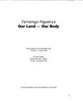 Yarnangu ngaanya = our land our body / Perth Institute of Comtemporary Arts, 14 March-11 April 1993; S H Ervin Gallery, Observatory Hill, Sydney, 23 July-22 August, 1993.