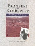 Pioneers of the Kimberley : the Maggie Lilly story / by Anne Marie Ingham.