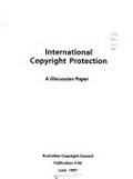 International copyright protection: a discussion paper / [Gail Fulton]