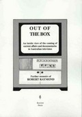 Out of the box : an inside view of the coming of current affairs and documentaries to Australian television / further memoirs of Robert Raymond.