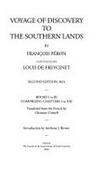 Voyage of discovery to the southern lands : second edition, 1824. Book I to III, comprising chapters I to XXI / by François Péron ; continued by Louis de Freycinet ; translated from the French by Christine Cornell ; introduction by Anthony J. Brown.