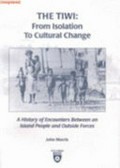 The Tiwi : from isolation to cultural change : a history of encounters between an island people and outside forces / John Morris.