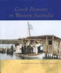 Greek pioneers in Western Australia / Reginald Appleyard & John N. Yiannakis.
