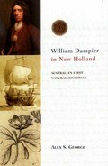 William Dampier in New Holland : Australia's first natural historian / Alex S. George.