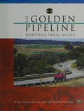 The golden pipeline heritage trail guide : a time capsule of water, gold and Western Australia / National Trust.