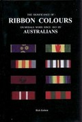 The significance of ribbon colours on medals worn since 1815 by Australians / Rick Grebert.