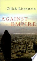 Against empire : feminism, racism and the West / Zillah Eisenstein.
