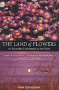 The land of flowers : an Australian environment on the brink / Irene Cunningham ; foreword by Denis A. Saunders.