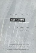 Negotiating histories : national museums : conference proceedings / edited by Darryl McIntyre and Kirsten Wehner.