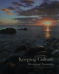 Keeping culture : Aboriginal Tasmania / editor Amanda Jane Reynolds ; photography by Dean McNicoll.