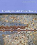 Aboriginal art collections : highlights from Australia's public museums and galleries / edited by Susan Cochrane.