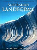 Australian landforms : understanding a low, flat, arid and old landscape / C.R. Twidale and E.M. Campbell.