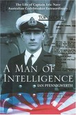 A man of intelligence : the life of Captain Theodore Eric Nave, Australian codebreaker extraordinary / Ian Pfennigwerth.