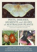 Pests, diseases, ailments and allies of Australian plants : an introduction to some of the good, bad and interesting creatures that you might find in your garden ; with aids to their identification symptoms and recommendations for control / David L. Jones, B.AGR. SCI, DIP. HORT, W. Rodger Elliot and Sandra R. Jones, PhD ; line drawings by Trevor L. Blake and David L. Jones.