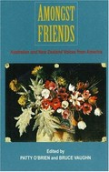 Amongst friends : Australian and New Zealand voices from America / edited by Patty O'Brien and Bruce Vaughn.