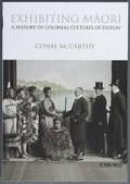 Exhibiting Maori : a history of colonial cultures of display / Conal McCarthy.