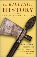 The killing of history : how literary critics and social theorists are murdering our past / Keith Windschuttle.