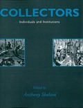 Collectors : individuals and insitutions / edited by Anthony Shelton.