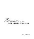 Treasures of the State Library of Victoria / Bev Roberts, [foreword by Sam Lipski].