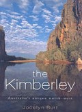 The Kimberley : Australia's unique north-west / Jocelyn Burt ; with poems by Neroli Roberts.