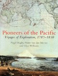 Pioneers of the Pacific : voyages of exploration, 1787-1810 / Nigel Rigby, Pieter van der Merwe and Glyn Williams.