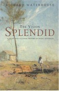 The vision splendid : a social and cultural history of rural Australia / Richard Waterhouse.
