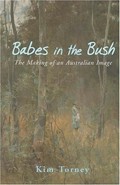 Babes in the bush : the making of an Australian image / Kim Torney.