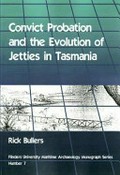 Convict probation and the evolution of jetties in Tasmania / Rick Bullers.