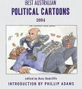 Best Australian political cartoons 2004 / edited by Russ Radcliffe ; introduction by Phillip Adams.