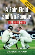 A fair field and no favour : the Ashes 2005 / Gideon Haigh.