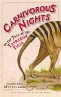 Carnivorous nights : on the trail of the Tasmanian tiger / Margaret Mittelbach and Michael Crewdson ; artwork by Alexis Rockman.