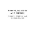 Nature, nurture and chance : the lives of Frank and Charles Fenner / Frank Fenner.