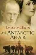 An Antarctic affair : a story of love and survival by the great-granddaughter of Douglas and Paquita Mawson / Emma McEwin.