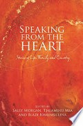 Speaking from the heart : stories of life, family and country / edited by Sally Morgan, Tjalaminu Mia and Blaze Kwaymullina.