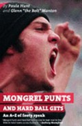 Mongrel punts and hard ball gets : an A-Z of footy speak / Paula Hunt and Glenn Manton.