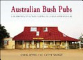 Australian bush pubs : a celebration of outback Australia's iconic watering holes / Craig Lewis & Cathy Savage.